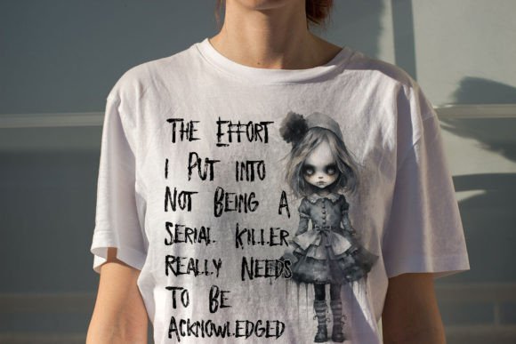 The Efforts I Put Into Not Being A Serial Killer Unisex T-Shirt/Hoodie/Sweatshirt