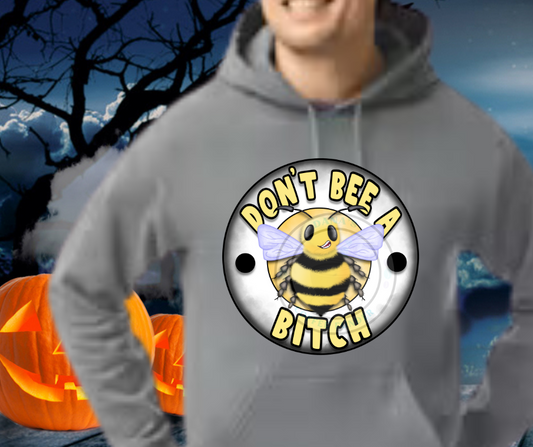 Don't Bee a Bitch Unisex Hoodie/Sweatshirt