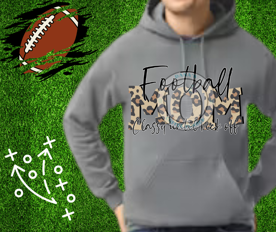 Football Mom Classy Until Kickoff Hoodie/Sweatshirt