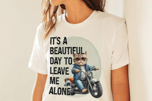 It's a Beautiful Day to Leave Me Alone Unisex T-Shirt/Hoodie/Sweatshirt