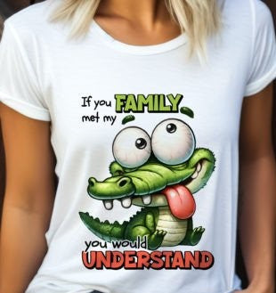 If you Met My Family You Would Understand Unisex T-Shirt/Hoodie/Sweatshirt