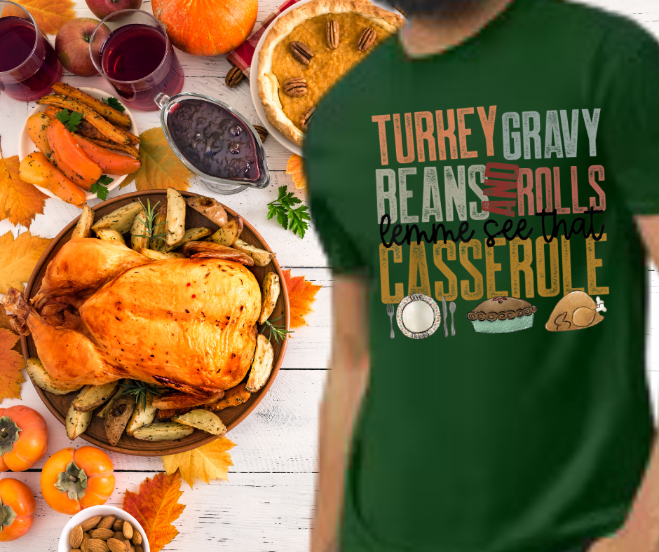 Turkey Gravy Beans and Rolls, Let Me See That Casserole T-Shirt/Hoodie/Sweatshirt