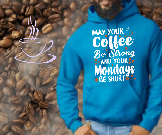 May Your Coffee Be Strong and Your Mondays Short Hoodie/Sweatshirt