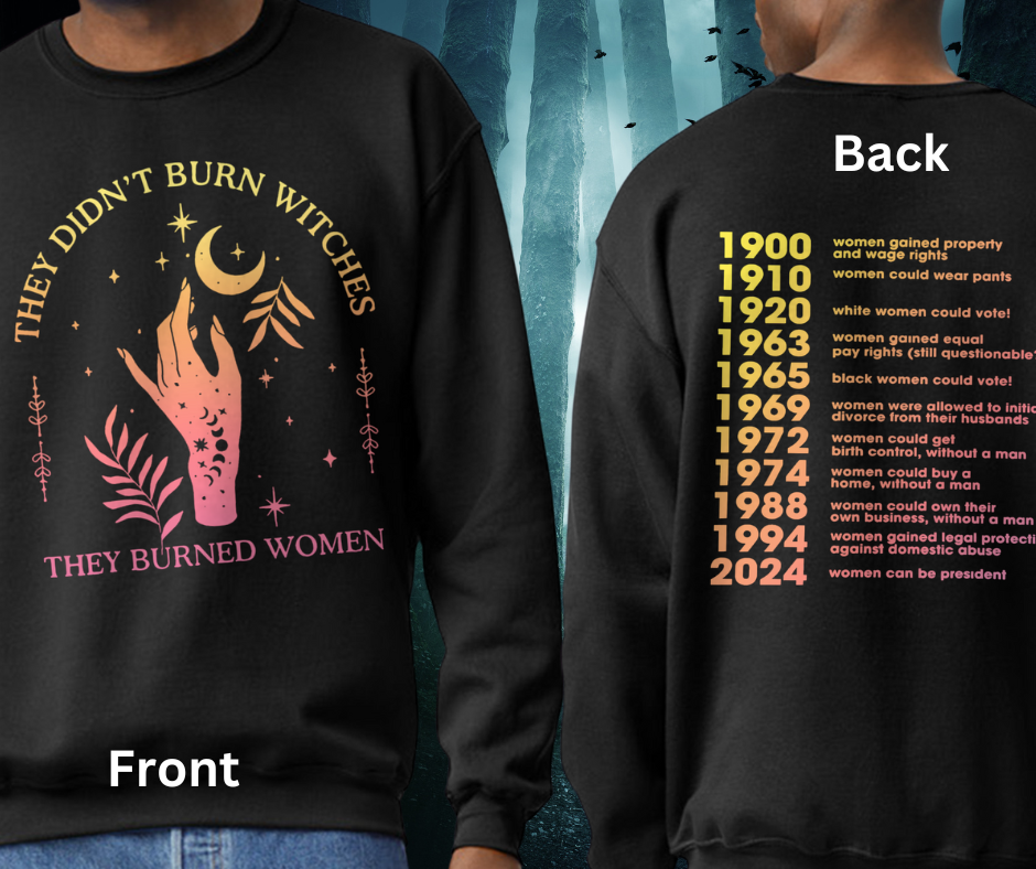 They Didn't Burn Witches, They Burned Women 2 sided T-Shirt/Hoodie/Sweatshirt