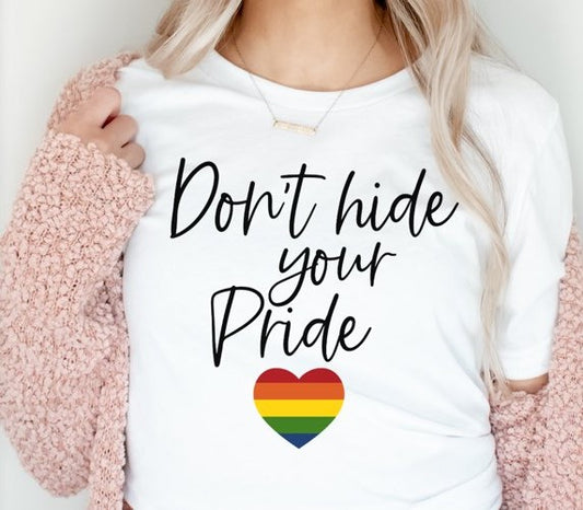 Don't Hide Your Pride Unisex T-Shirt/Hoodie/Sweatshirt