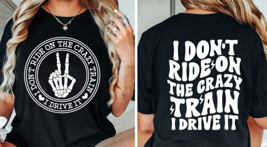 I Drive the Crazy Train T-Shirt/Hoodie/Sweatshirt