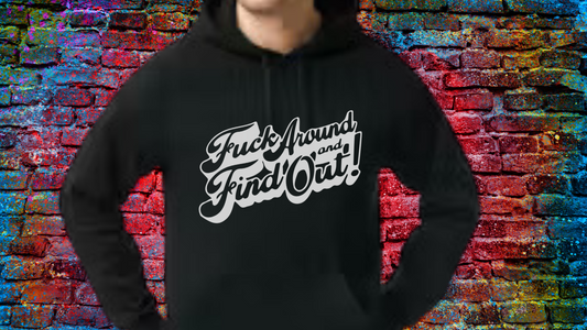 F*ck Around and Find Out Design 2 Unisex T-Shirt/Hoodie/Sweatshirt