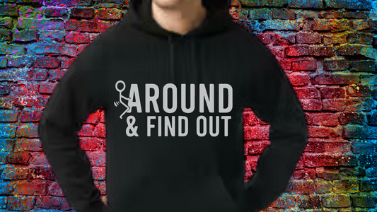 F*ck Around and Find Out (Stick Man) T-Shirt/Hoodie/Sweatshirt