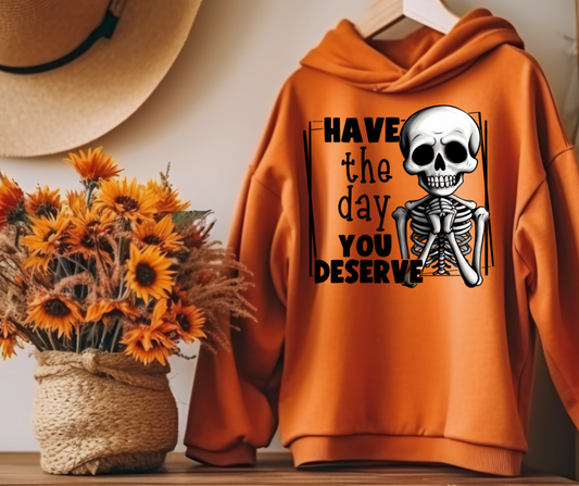 Have the Day You Deserve Unisex Hoodie