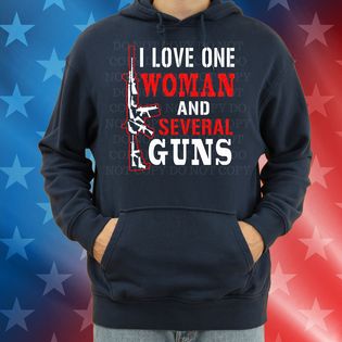 Love one Woman, But Several Guns 2nd Amendment Rights Unisex T-Shirt/Hoodie/Sweatshirt