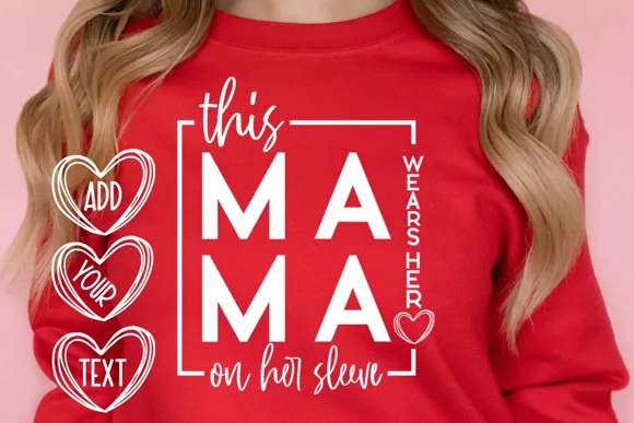 Mama Wears Her Heart On Her Sleeve Valentine's Day Unisex T-Shirt/Hoodie/Sweatshirt