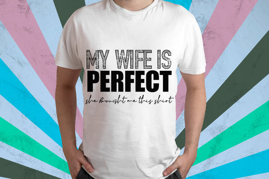 My Wife is Perfect T shirt