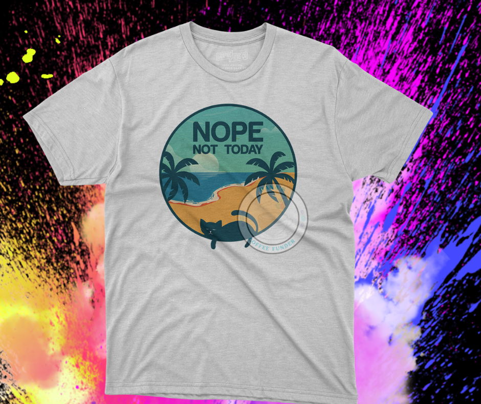 Nope Not Today Cat T- shirt