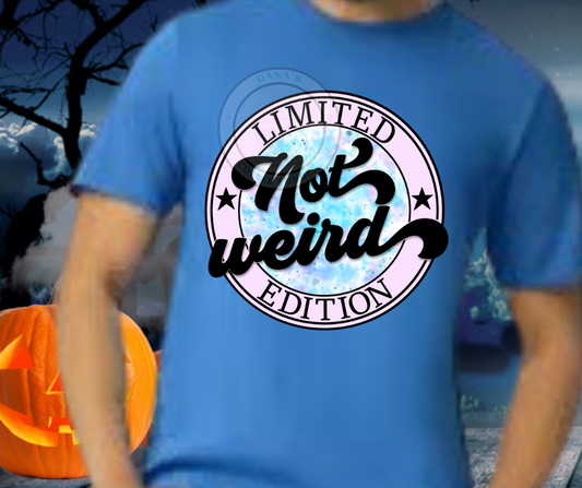 Not Weird, Limited Edition T-Shirt