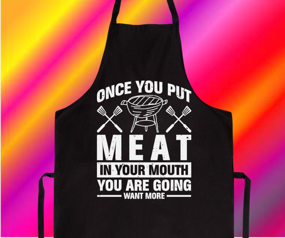 Once You Put My Meat In Your Mouth You Will Want More Apron