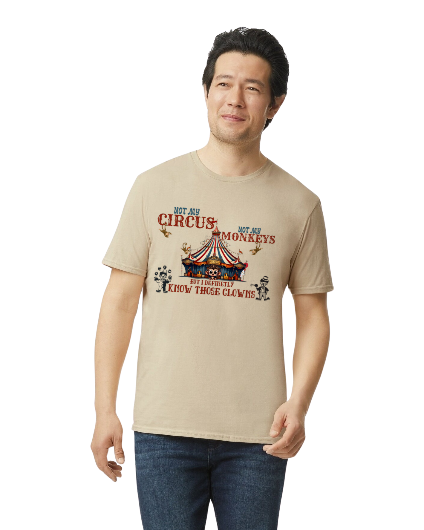 Not My Circus, Not My Monkeys, But I Definetly Know The Clowns T-Shirt/Hoodie/Sweatshirt