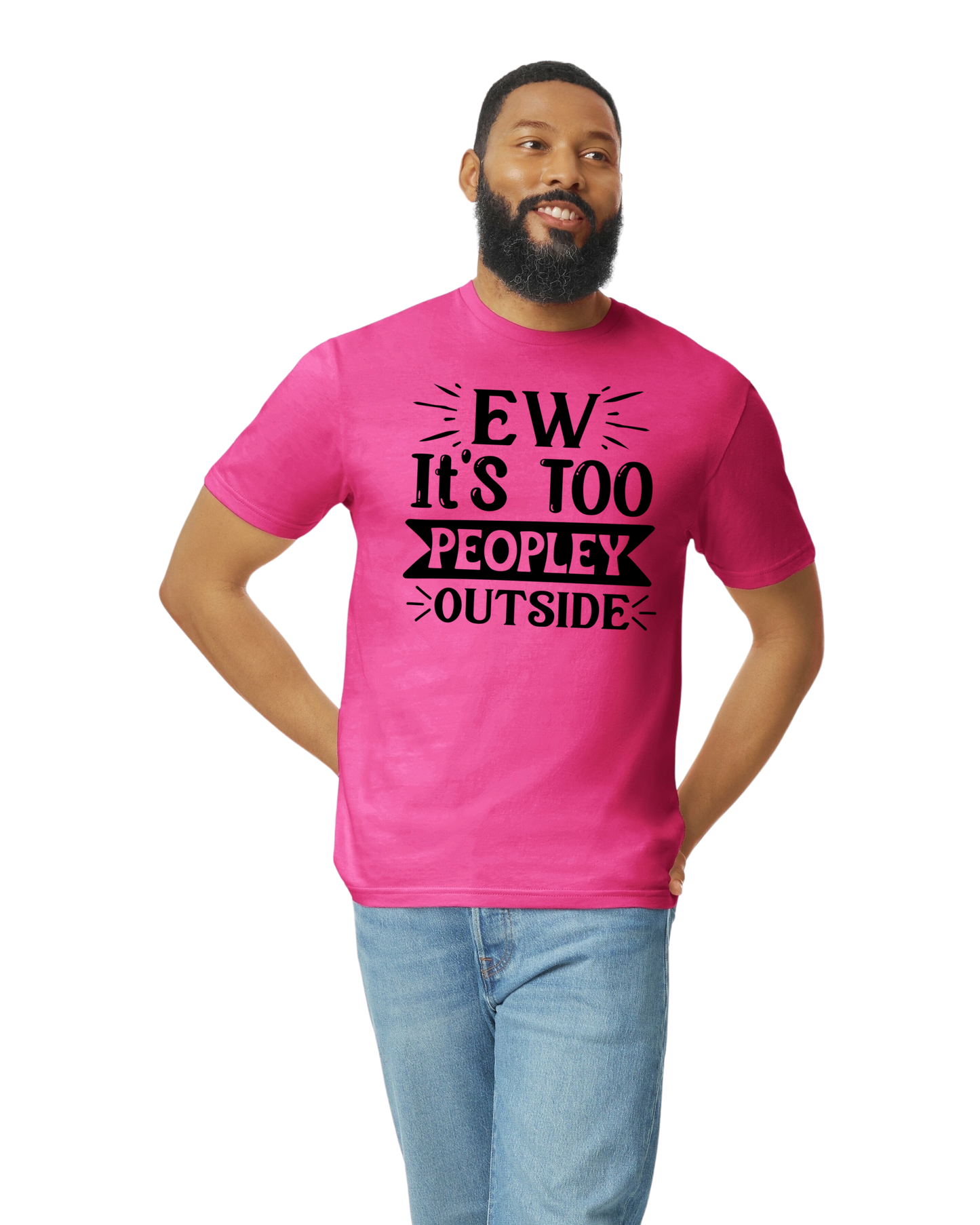 EW, It's Too Peoplely Outside Unisex T-Shirt/Hoodie/Sweatshirt