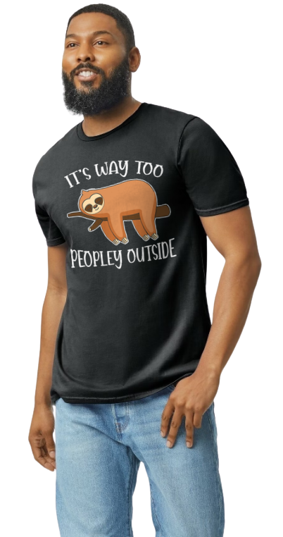 Sloth, It's Too Peoplely Outside Unisex T-Shirt/Hoodie/Sweatshirt