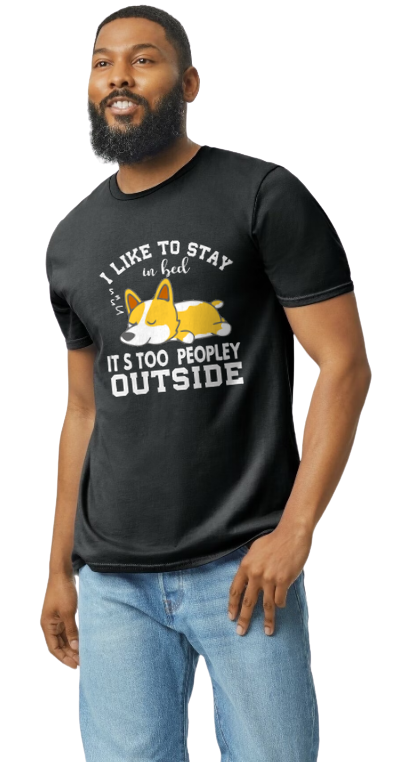 Corgi, I Like to Stay in Bed, It's Too Peoplely Outside Unisex T-Shirt/Hoodie/Sweatshirt