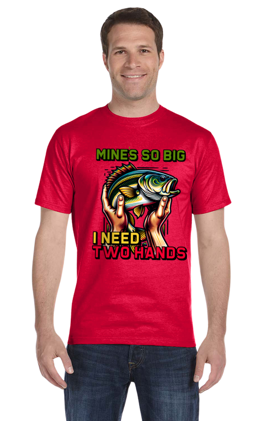 Mine's So Big I Need Two Hands T-Shirt/Hoodie/Sweatshirt