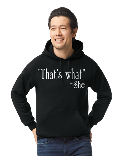 "That's What" -She Unisex T-Shirt/Hoodie/Sweatshirt