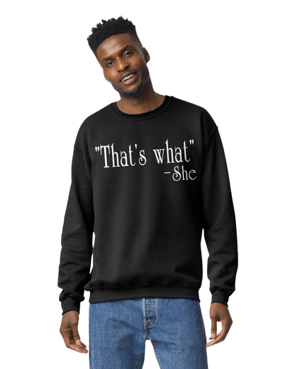 "That's What" -She Unisex T-Shirt/Hoodie/Sweatshirt