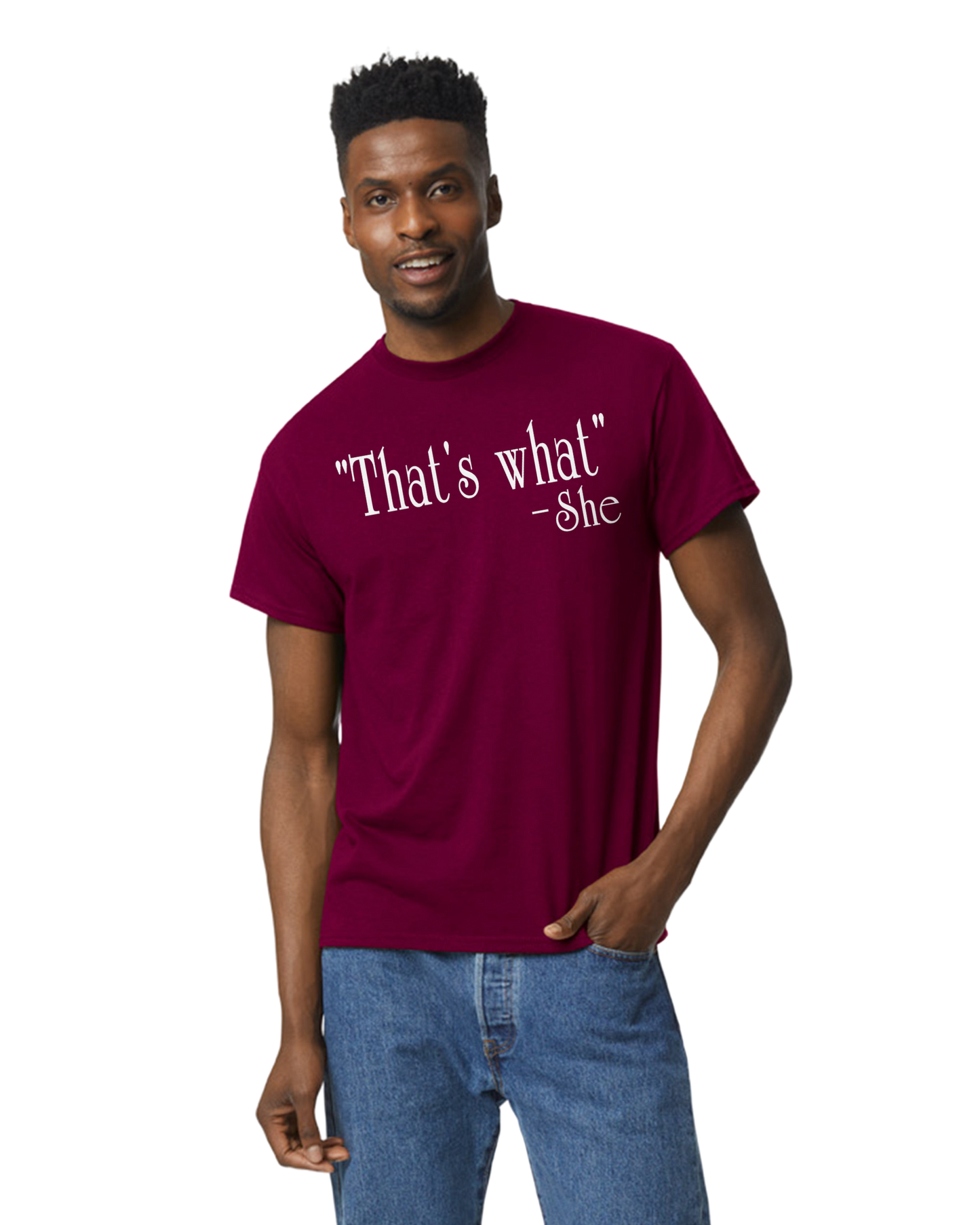 "That's What" -She Unisex T-Shirt/Hoodie/Sweatshirt