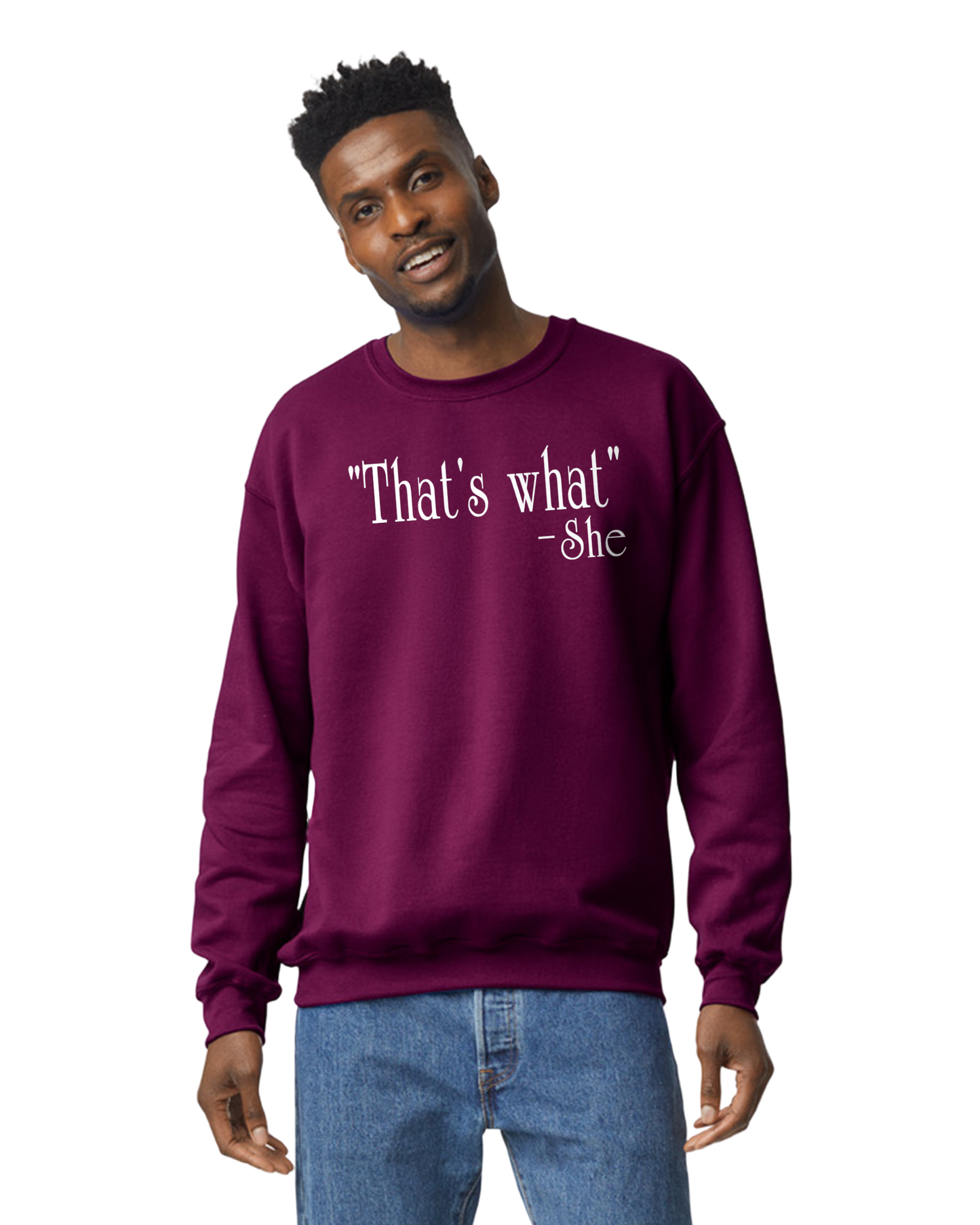 "That's What" -She Unisex T-Shirt/Hoodie/Sweatshirt