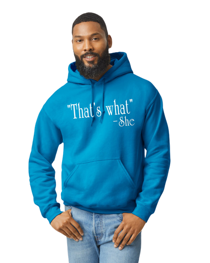 "That's What" -She Unisex T-Shirt/Hoodie/Sweatshirt