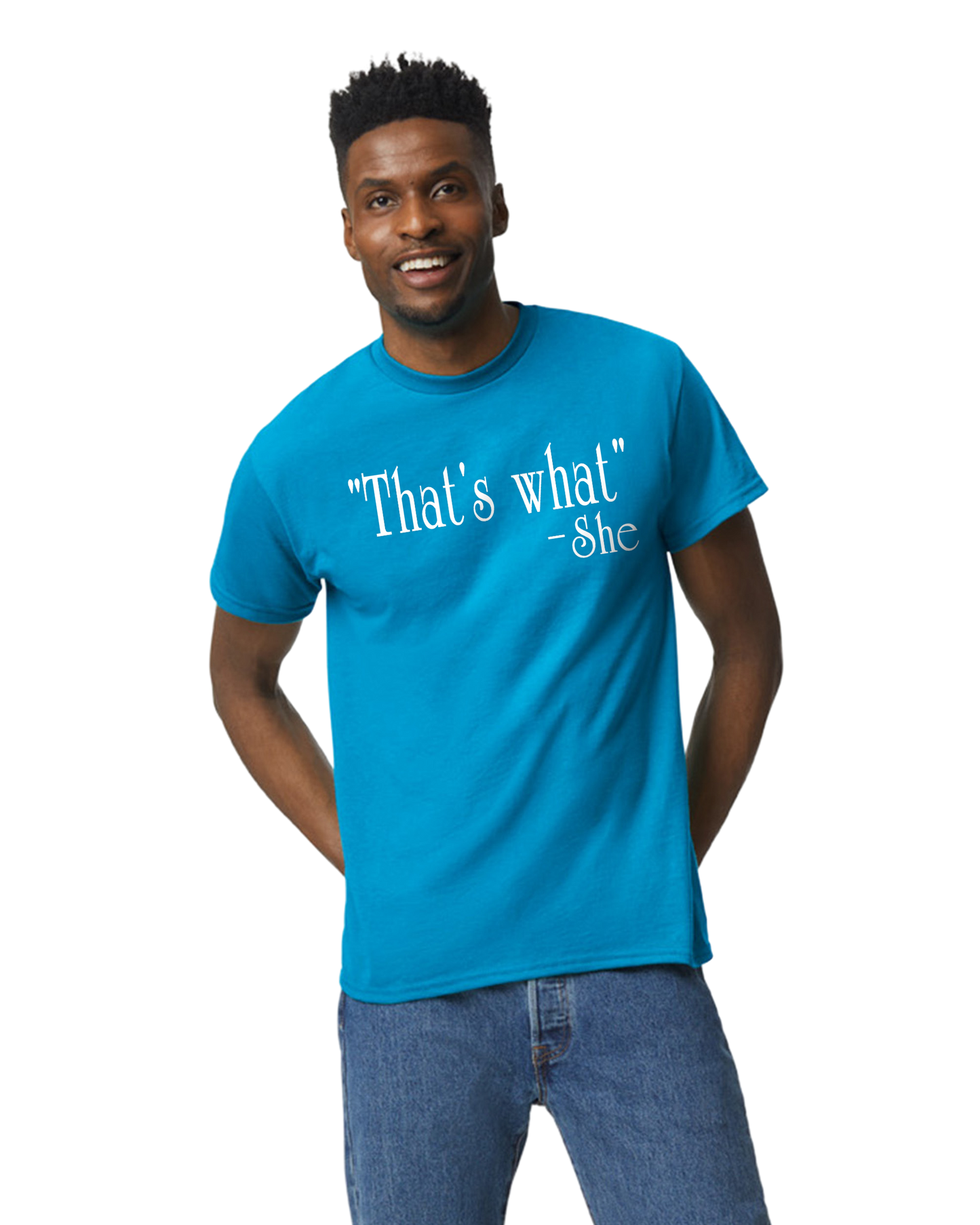 "That's What" -She Unisex T-Shirt/Hoodie/Sweatshirt