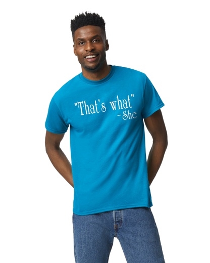 "That's What" -She Unisex T-Shirt/Hoodie/Sweatshirt