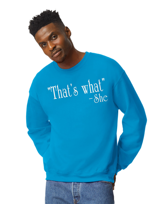 "That's What" -She Unisex T-Shirt/Hoodie/Sweatshirt