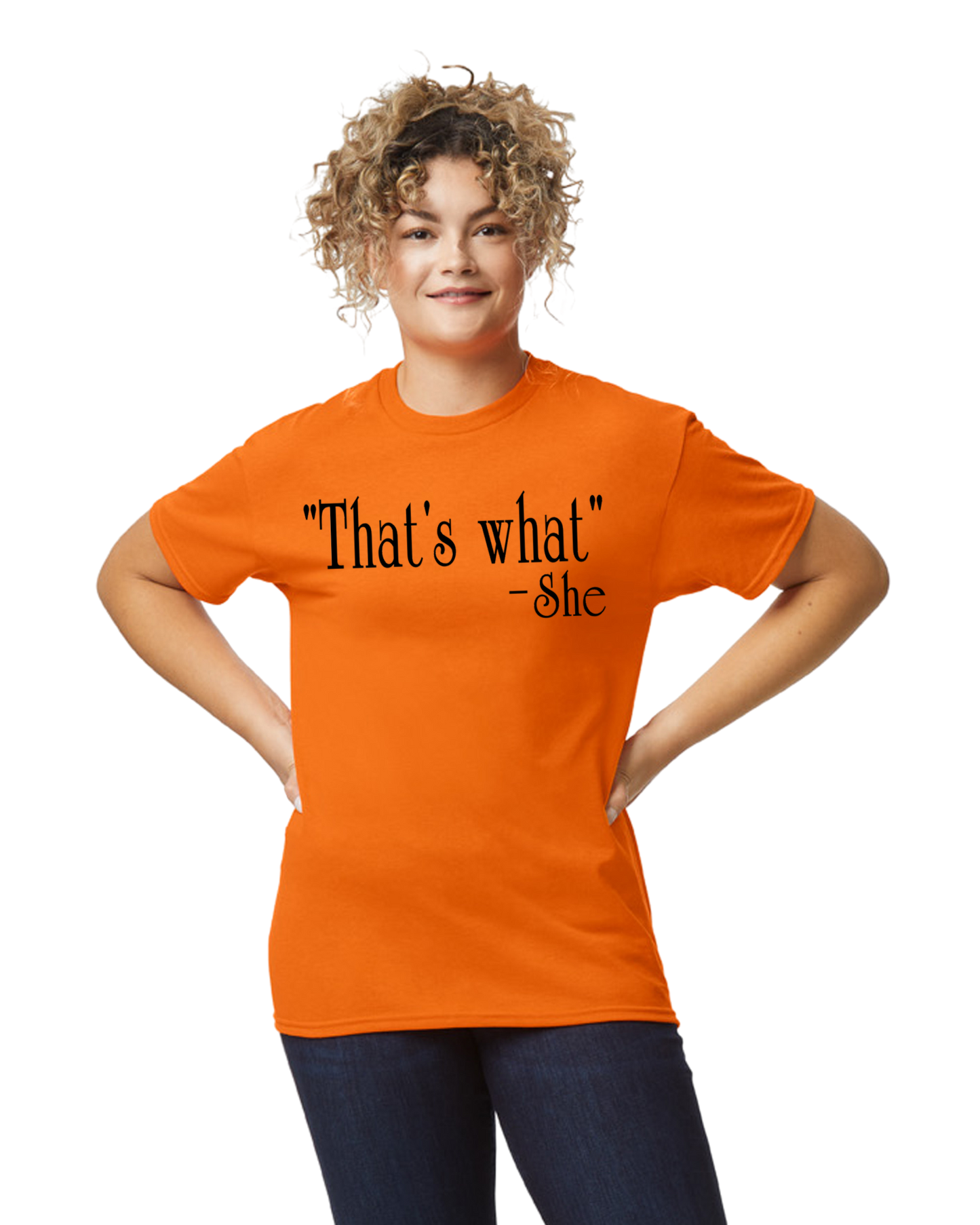 "That's What" -She Unisex T-Shirt/Hoodie/Sweatshirt