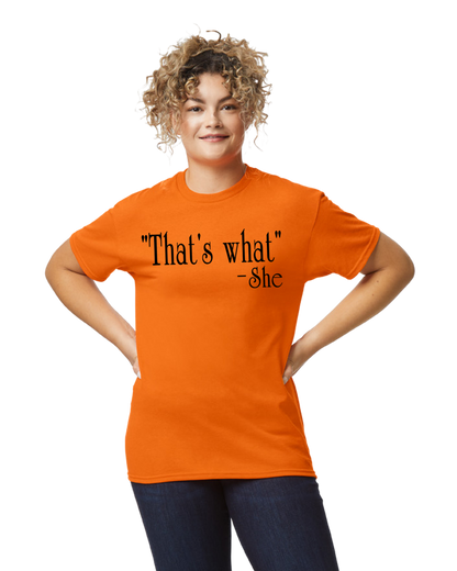 "That's What" -She Unisex T-Shirt/Hoodie/Sweatshirt