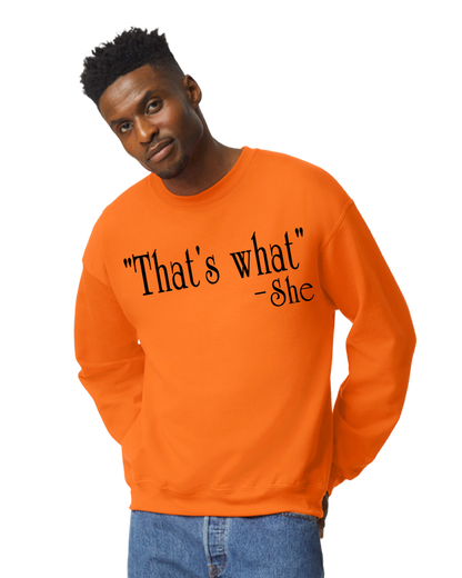 "That's What" -She Unisex T-Shirt/Hoodie/Sweatshirt