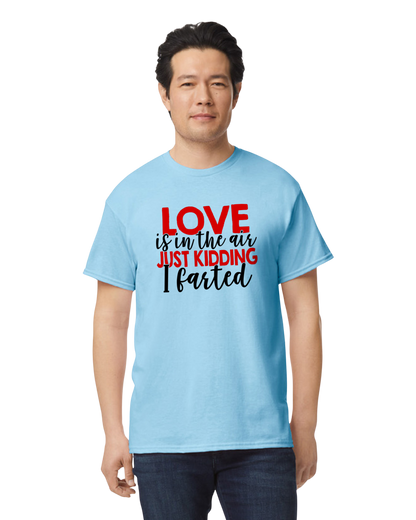 Love is in the Air, Kidding I Farted Valentine's Day Unisex T-Shirt/Hoodie/Sweatshirt