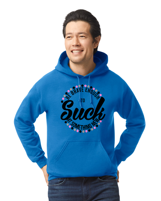 Don't Be Afraid To Suck At Something New T-Shirt/Hoodie/Sweatshirt