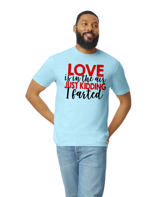 Love is in the Air, Kidding I Farted Valentine's Day Unisex T-Shirt/Hoodie/Sweatshirt