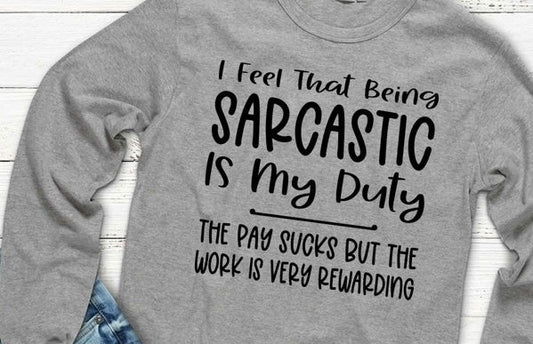 I Feel That Being Sarcastic Is My Duty T-Shirt/Hoodie/Sweatshirt