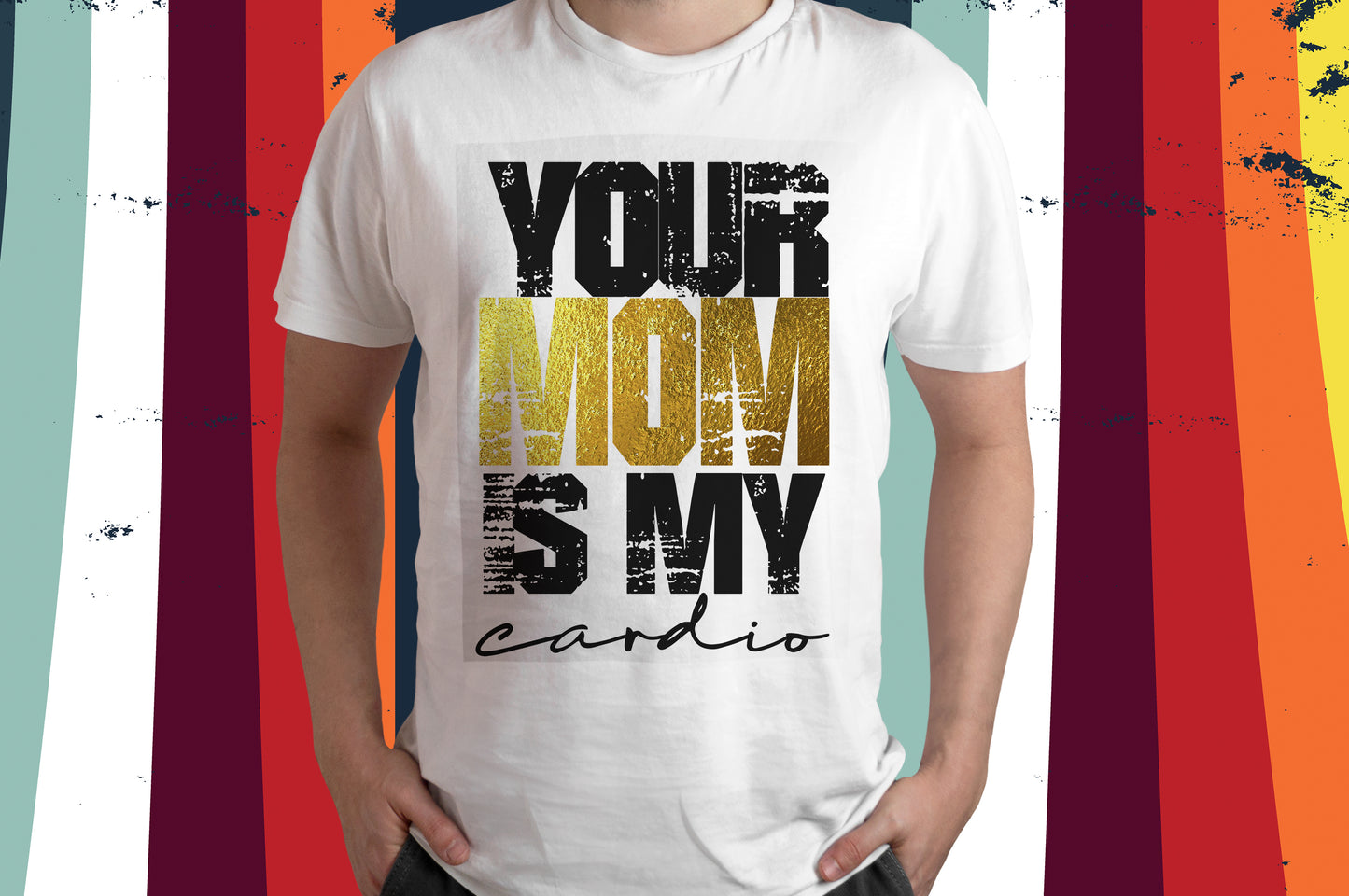 Your Mom is my Cardio T Shirt